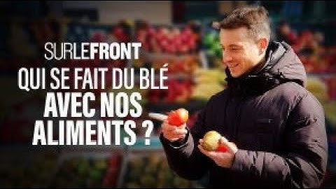 Qui se fait du blé avec nos aliments ? - Sur le front avec Hugo Clément 24 avril 2023 [Intégrale]