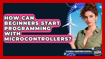 How Can Beginners Start Programming with Microcontrollers? | Electrical Engineering Essentials News