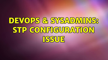 DevOps & SysAdmins: STP configuration issue