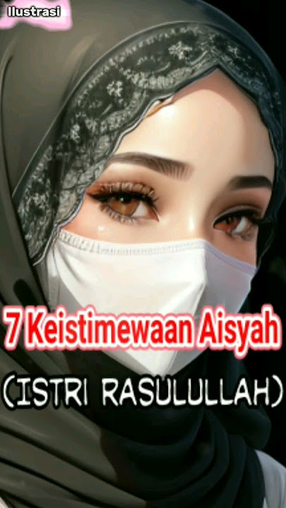 SUBHANALLAH!!! 7 Keistimewaan Siti Aisyah (Istri Rasulullah) | Syari'ah Stories #rasulullah #aisyah