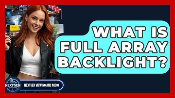 What Is Full Array Backlight? - NextGen Viewing and Audio