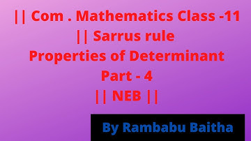 || Com . Mathematics Class -11 || Sarrus rule || Properties of Determinant Part - 4|| NEB ||