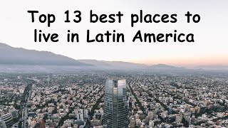 TOP 13 BEST PLACES TO LIVE IN LATIN AMERICA 🌎