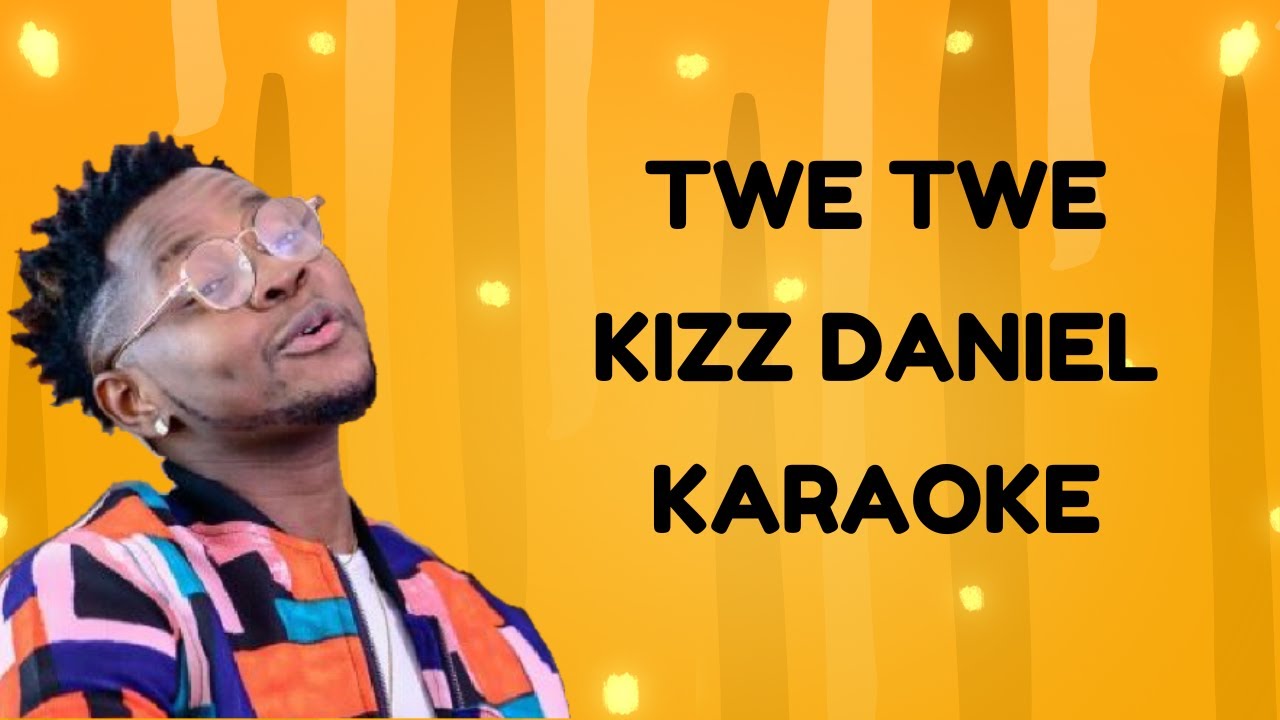 TWE TWE - KIZZ DANIEL KARAOKE