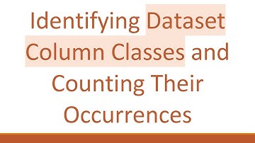 Identifying Dataset Column Classes and Counting Their Occurrences