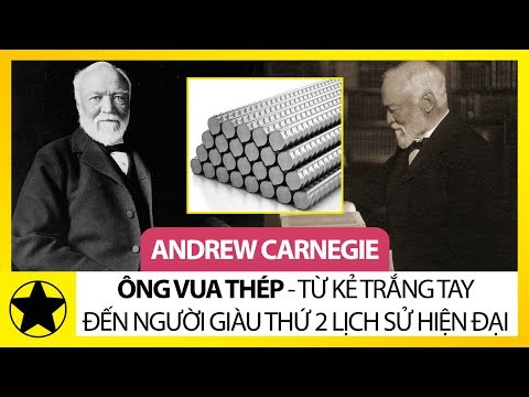 Video: Andrew Carnegie đã tác động như thế nào đến ngành thép?