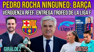 😡 PEDRO ROCHA Y RFEF: NINGUNEO AL BARÇA FEMENÍ | ENGEN, PATRI, KEIRA, PINA, B Y GIRÁLDEZ