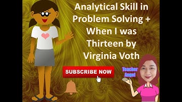 Analytical Skill in Problem Solving + When I was Thirteen by Virginia Voth