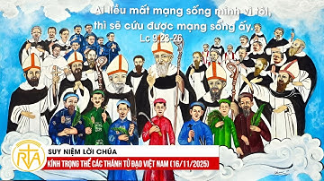 Suy Niệm Lời Chúa, Lễ Trọng Các Thánh Tử Đạo Việt Nam (16/11/2025)