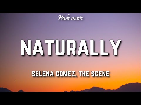 Selena Gomez & The scene - Naturally (Lyrics)