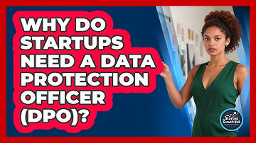 Why Do Startups Need A Data Protection Officer (DPO)? - The Startup Growth Hub