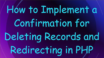 How to Implement a Confirmation for Deleting Records and Redirecting in PHP