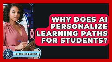 Why Does AI Personalize Learning Paths For Students? - Safe AI for The Classroom
