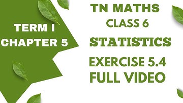 TN MATHS - CLASS 6 - CHAPTER 5 - STATISTICS - EXERCISE 5.4 - FULL VIDEO
