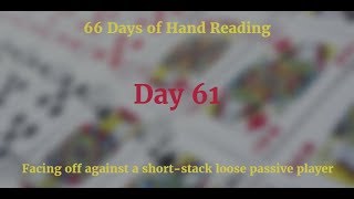 Facing off against a short-stack loose passive player :-: Hand Reading Day 61 of 66