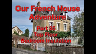 Our French House Adventure - Pt 35 Top Floor Bedroom Insulation