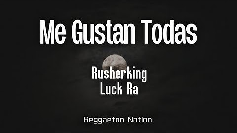 Rusherking, Luck Ra - ME GUSTAN TODAS (Letra/Lyrics)