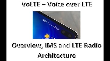 VoLTE (Voice Over LTE) - Overview, IMS and LTE VoLTE Radio Architecture