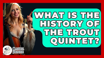What Is The History Of The Trout Quintet? - Classical Serenade