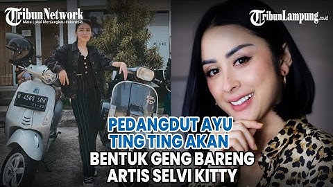 Pedangdut Ayu Ting Ting Akan Bentuk Geng Bareng Artis Selvi Kitty