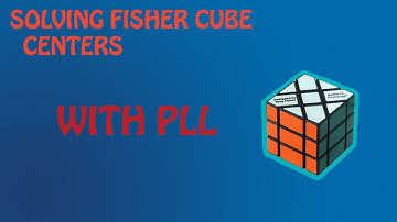 Solving Fisher Cube Centers using PLL Algorithms