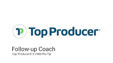 Let the Follow-up Coach be your day-to-day assistant [webinar highlight] - Top Producer X Pro Tip