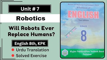 Unit 7 Robotics (Will Robots Ever Replace Humans?) Translation in Urdu | Robotics Class 8 Exercise