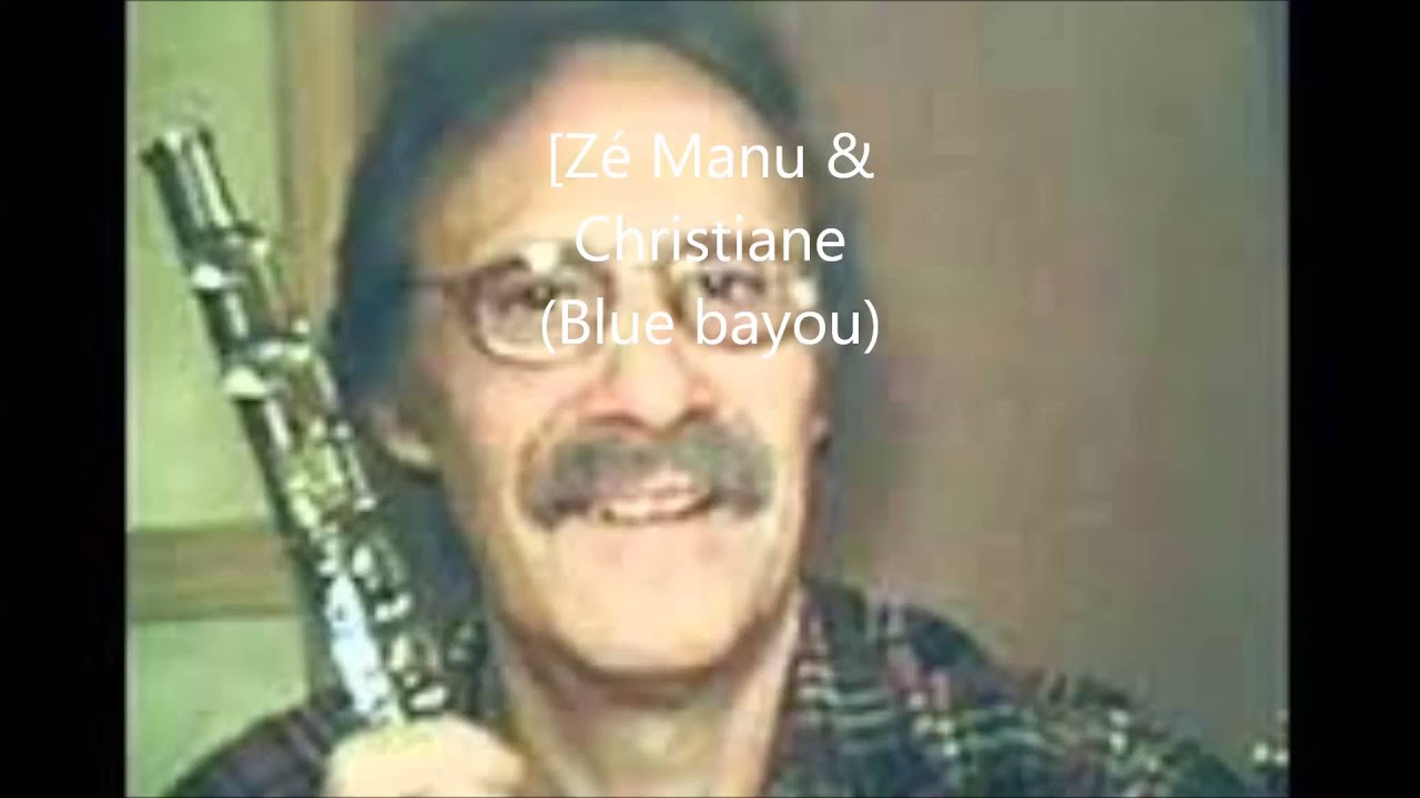Watch Zé Manu & Christiane Blue Bayou on YouTube Watch Zé Manu & Christiane Blue Bayou on YouTube
