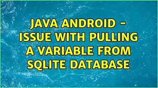 Java Android - Issue with pulling a variable from SQLite database (3 Solutions!!)