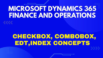 Checkbox,ComboBox,EDT,Index Concepts in Microsoft Dynamics 365 | Beginners Tutorial  Full Course