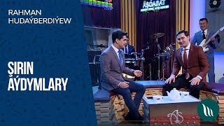 Rahman Hudaýberdiýew - Şirin Aýdymlary 2019