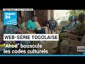 Aho  la websrie 100 togolaise fait vibrer les rseaux sociaux  france 24