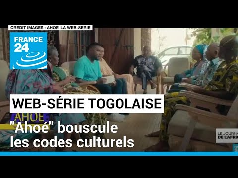 "Ahoé" : la web-série 100% togolaise fait vibrer les réseaux sociaux • FRANCE 24