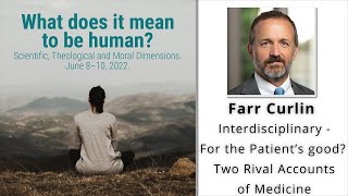 Interdisciplinary - For the Patients Good? Two Rival Accounts of Medicine - Farr Curlin @wycliffeUofT