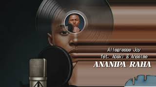 ALLEGRESSE JOY ft. ABAKI & ASELME – ANANIPA RAHA (Audio Officiel)