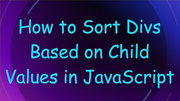 How to Sort Divs Based on Child Values in JavaScript