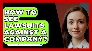 How To See Lawsuits Against A Company? - SecurityFirstCorp.com