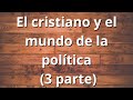 El cristiano y el mundo de la política (3 Parte) ||M.A.R|| Magdiel Alaniz Rangel