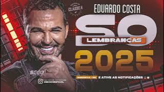 Eduardo Costa Só Lembranças 2025 [Playlist Atualizada] – Modão Pra Tomar Umas 2025
