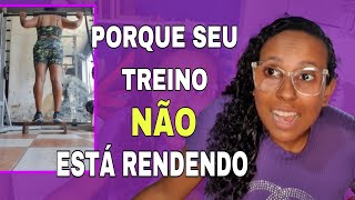 PORQUE SEU TREINO NÃO ESTÁ RENDENDO! SÃO 2 MOTIVOS / MARCELA RODRIGUES