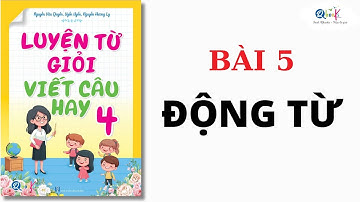 BÀI 5 - ĐỘNG TỪ | Luyện từ giỏi - viết câu hay lớp 4 | Cô Uyển Uyển