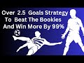 Forebet Over 2.5 Goal Prediction Strategy To Beat The Bookies & Win More By 99%