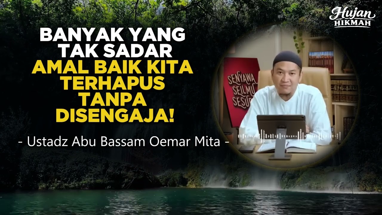 BERHATI-HATILAH! ADA DOSA YANG MENGHAPUS SEGALA KEBAIKANMU - USTADZ ABU BASSAM OEMAR MITA