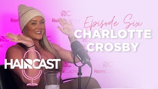 Running The Show... Charlotte Crosby | Haircast Ep.6