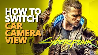 How to switch car camera view Cyberpunk 2077 (Vehicle first to third person)