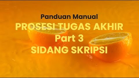 MANUAL TUGAS AKHIR PART 3 (SIDANG SKRIPSI)