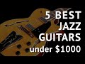 5 Best JAZZ GUITARS under $1000 - Jazz Guitars Review