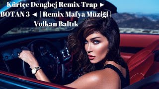 Kürtçe Remix Dengbej Remix  Trap ► BOTAN 3 ◄ | Mafya Müziği | Volkan Baltık Resimi