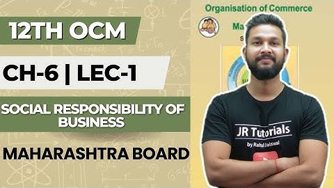 12th OCM | Chapter 6 | Social Responsibility of Business | Lecture 1 | Maharashtra Board |