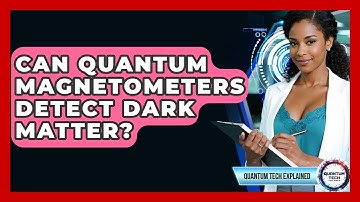 Can Quantum Magnetometers Detect Dark Matter? - Quantum Tech Explained